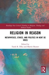 book Religion in Reason: Metaphysics, Ethics, and Politics in Hent De Vries (Routledge New Critical Thinking in Religion, Theology and Biblical Studies)