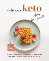 book Delicious Keto Recipes for You!!: Decadent Keto Recipes That Will Put Your Keto Diet on A Cruise!!