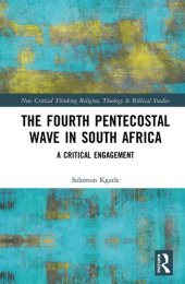 book The Fourth Pentecostal Wave in South Africa: A Critical Engagement (Routledge New Critical Thinking in Religion, Theology and Biblical Studies)