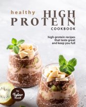 book Healthy High Protein Cookbook: High-Protein Recipes That Taste Great and Keep You Full