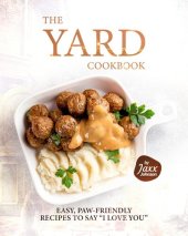 book The Yard Cookbook: Easy, Paw-Friendly Recipes to Say "I Love You"