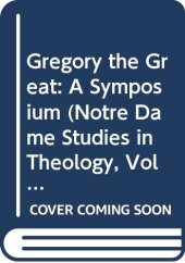 book Gregory the Great: A Symposium (Notre Dame Studies in Theology, Vol 2)