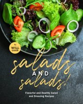 book Salads and Salads!: Flavorful and Healthy Salad and Dressing Recipes