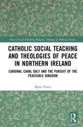 book Catholic Social Teaching and Theologies of Peace in Northern Ireland: Cardinal Cahal Daly and the Pursuit of the Peaceable Kingdom (Routledge New ... in Religion, Theology and Biblical Studies)