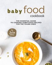 book Baby Food Cookbook: The Essential Guide to Cooking Sumptuous Recipes for The Young Ones