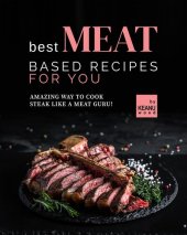 book Best Meat Based Recipes for You: Amazing Way to Cook Steak Like a Meat Guru!