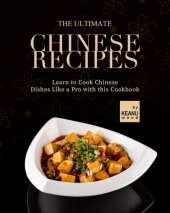 book The Ultimate Chinese Recipes: Learn to Cook Chinese Dishes Like a Pro with this Cookbook