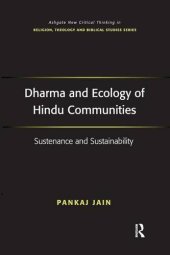 book Dharma and Ecology of Hindu Communities: Sustenance and Sustainability (Ashgate New Critical Thinking in Religion, Theology, and Biblical Studies)