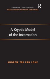 book A Kryptic Model of the Incarnation (Routledge New Critical Thinking in Religion, Theology and Biblical Studies)