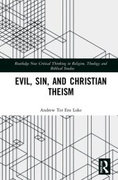 book Evil, Sin, and Christian Theism (Routledge New Critical Thinking in Religion, Theology and Biblical Studies)