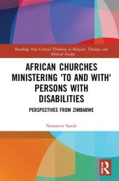 book African Churches Ministering 'to and with' Persons with Disabilities: Perspectives from Zimbabwe (Routledge New Critical Thinking in Religion, Theology and Biblical Studies)