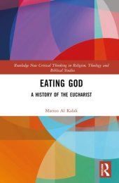 book Eating God: A History of the Eucharist (Routledge New Critical Thinking in Religion, Theology and Biblical Studies)