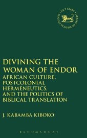 book Divining the Woman of Endor: African Culture, Postcolonial Hermeneutics, and the Politics of Biblical Translation (The Library of Hebrew Bible/Old Testament Studies, 644)