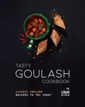 book Tasty Goulash Cookbook: Classic Goulash Recipes to Try Today