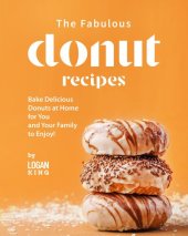 book The Fabulous Donut Recipes: Bake Delicious Donuts at Home for You and Your Family to Enjoy!