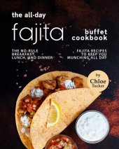 book The All-Day Fajita Buffet Cookbook: The No-Rule Breakfast, Lunch, and Dinner Fajita Recipes to Keep You Munching all Day