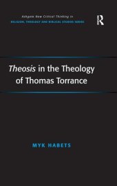 book Theosis in the Theology of Thomas Torrance (Routledge New Critical Thinking in Religion, Theology and Biblical Studies)