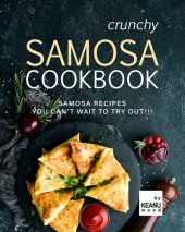 book Crunchy Samosa Recipe Book: Samosa Recipes You Can't Wait to Try Out!!!