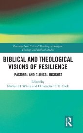 book Biblical and Theological Visions of Resilience: Pastoral and Clinical Insights (Routledge New Critical Thinking in Religion, Theology and Biblical Studies)