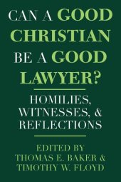 book Can a Good Christian Be a Good Lawyer?: Homilies, Witnesses, and Reflections (Notre Dame Studies in Law and Contemporary Issues) (Notre Dame Studies in Law and Contemporary Issues, 5)