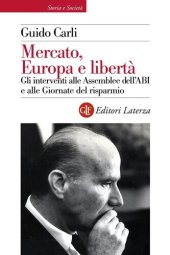 book Mercato, Europa e libertà. Gli interventi alle Assemblee dell'ABI e alle Giornate del risparmio