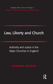 book Law, Liberty And Church: Authority And Justice in the Major Churches in England (Ashgate New Critical Thinking in Religion, Theology, and Biblical Studies)