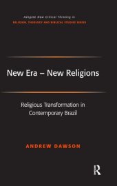 book New Era - New Religions: Religious Transformation in Contemporary Brazil (Routledge New Critical Thinking in Religion, Theology and Biblical Studies)