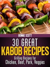 book 30 Great Kabob Recipes: Shish Kebab Cookbook, Kabob Cookbook, Grilling Cookbook