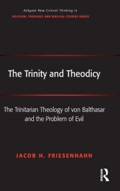 book The Trinity and Theodicy: The Trinitarian Theology of von Balthasar and the Problem of Evil (Routledge New Critical Thinking in Religion, Theology and Biblical Studies)