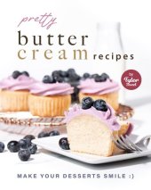 book Pretty Buttercream Recipes: Make Your Desserts Smile :)