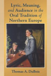 book Lyric, Meaning, and Audience in the Oral Tradition of Northern Europe (Poetics of Orality and Literacy)