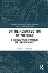 book On the Resurrection of the Dead: A New Metaphysics of Afterlife for Christian Thought