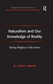 book Naturalism and Our Knowledge of Reality: Testing Religious Truth-claims (Routledge New Critical Thinking in Religion, Theology and Biblical Studies)