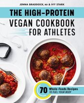 book The High-Protein Vegan Cookbook for Athletes: 70 Whole-Foods Recipes to Fuel Your Body