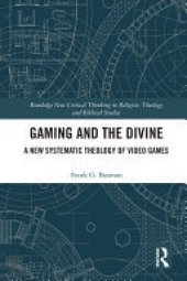 book Gaming and the Divine: A New Systematic Theology of Video Games