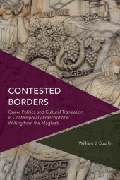 book Contested Borders: Queer Politics and Cultural Translation in Contemporary Francophone Writing from the Maghreb (Critical Perspectives on Theory, Culture and Politics)