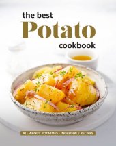 book The Best Potato Cookbook: All About Potatoes - Incredible Recipes