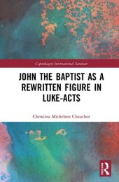 book John the Baptist as a Rewritten Figure in Luke-Acts (Copenhagen International Seminar)