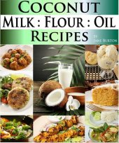 book Coconut Milk Recipes, Paleo Coconut Oil & Flour Recipes. Low Carb Paleo, Allergy Free, Dairy Free and Gluten Free Recipes (Paleo Diet Recipes & Tips - Jane Burton Book 12)