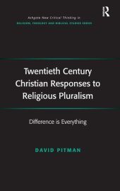book Twentieth Century Christian Responses to Religious Pluralism: Difference is Everything (Routledge New Critical Thinking in Religion, Theology and Biblical Studies)