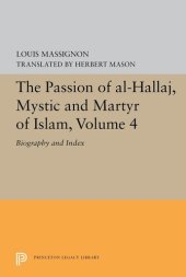 book The Passion of Al-Hallāj Mystic and Martyr of Islam, Volume 4: Bibliography and Index