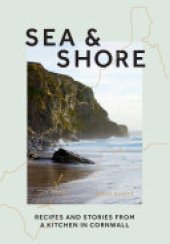 book Sea & Shore: Recipes and Stories from a Kitchen in Cornwall (Host chef of 2021 G7 Summit)