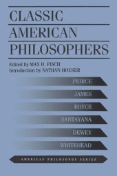 book Classic American Philosophers: Peirce, James, Royce, Santayana, Dewey, Whitehead. Selections from Their Writings (American Philosophy)