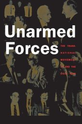 book Unarmed forces: the transnational movement to end the Cold War