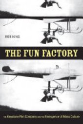 book The fun factory: the Keystone Film Company and the emergence of mass culture