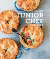 book The Complete Junior Chef Cookbook: 65 Super Delicious Recipes Kids Want to Cook