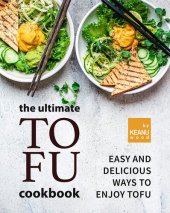 book The Ultimate Tofu Cookbook: Easy and Delicious Ways to Enjoy Tofu