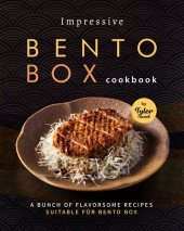 book Impressive Bento Box Cookbook: A Bunch of Flavorsome Recipes Suitable for Bento Box