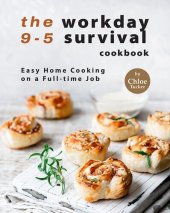 book The 9-5 Workday Survival Cookbook: Easy Home Cooking on a Full-time Job