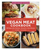 book The Vegan Meat Cookbook: 100 Impossibly Delicious Alternative-Meat Recipes